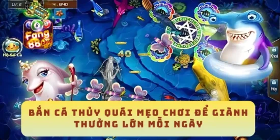 Bắn Cá Thủy Quái Mẹo Chơi Để Giành Thưởng Lớn Mỗi Ngày