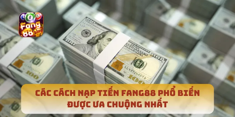 Các cách nạp tiến Fang88 phổ biến được ưa chuộng nhất