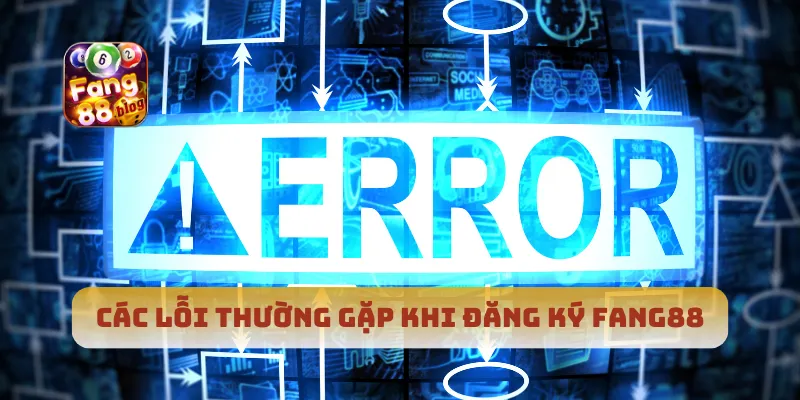 Các lỗi thường gặp khi đăng ký Fang88