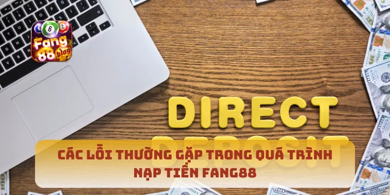 Các lỗi thường gặp trong quá trình nạp tiền Fang88