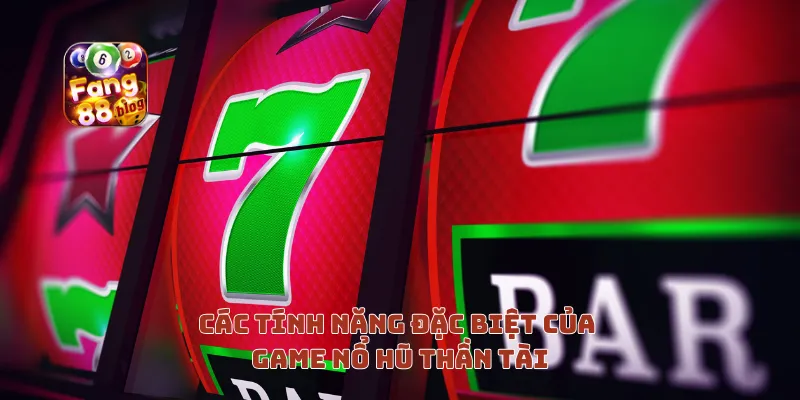 Tính Năng Đặc Biệt Của Game Nổ Hũ Thần Tài