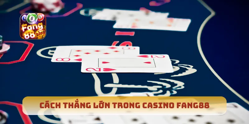 Cách thắng lớn trong casino Fang88