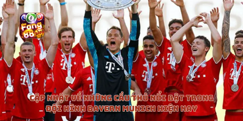 Cập nhật về những cầu thủ nổi bật trong đội hình Bayern Munich hiện nay