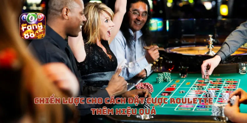 Chiến lược cho cách đặt cược roulette thêm hiệu quả