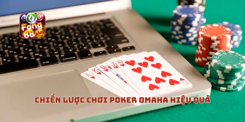 Chiến lược chơi poker omaha hiệu quả