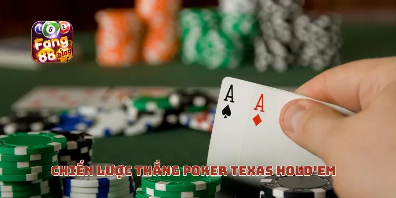 Chiến lược thắng Poker Texas Hold'em