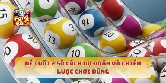 Đề Cuối 2 Số Cách Dự Đoán Và Chiến Lược Chơi Đúng
