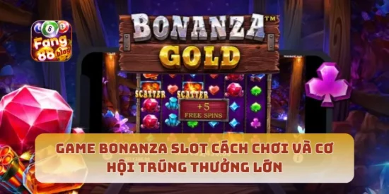 Game Bonanza Slot Cách Chơi Và Cơ Hội Trúng Thưởng Lớn