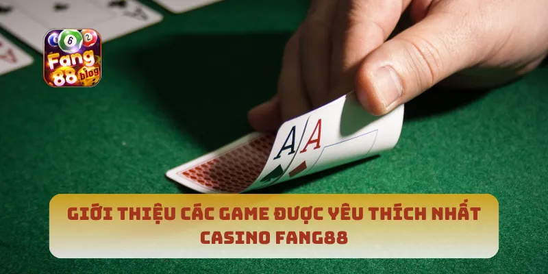 Giới thiệu các game được yêu thích nhất casino Fang88