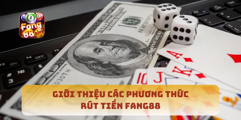 Giới thiệu các phương thức rút tiền Fang88
