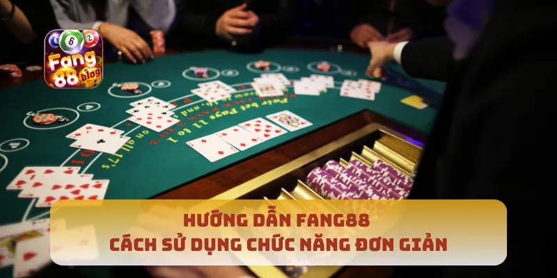 Hướng dẫn Fang88 cách sử dụng chức năng đơn giản