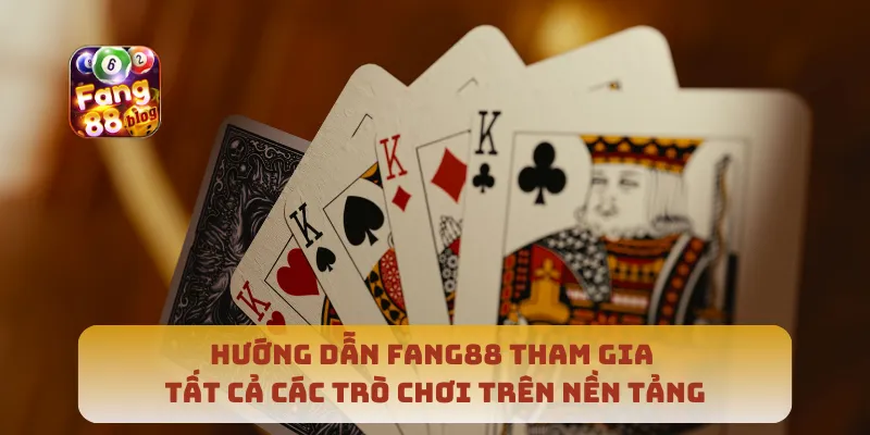 Hướng dẫn Fang88 tham gia tất cả các trò chơi trên nền tảng