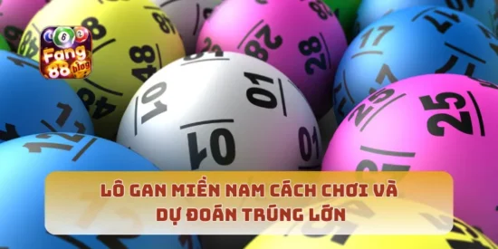 Lô Gan Miền Nam Cách Chơi Và Dự Đoán Trúng Lớn