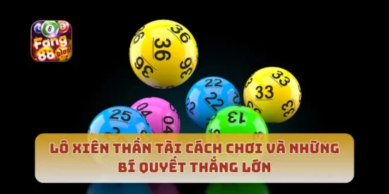 Lô Xiên Thần Tài Cách Chơi Và Những Bí Quyết Thắng Lớn