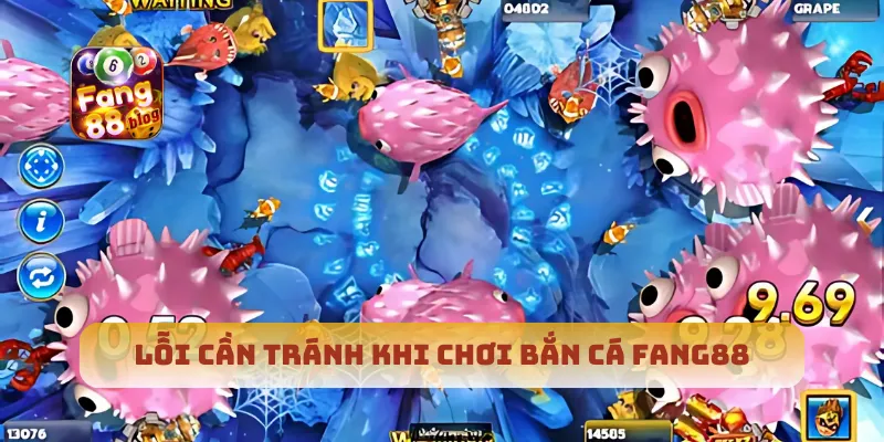 Lỗi cần tránh khi chơi bắn cá Fang88