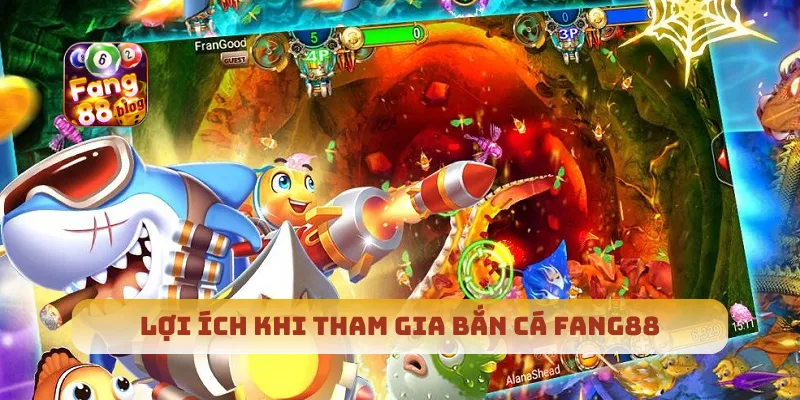 Lợi ích khi tham gia bắn cá Fang88