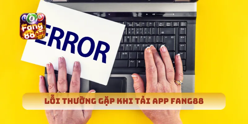 Lỗi thường gặp khi tải App Fang88