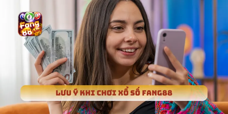 Lưu ý khi chơi xổ số Fang88