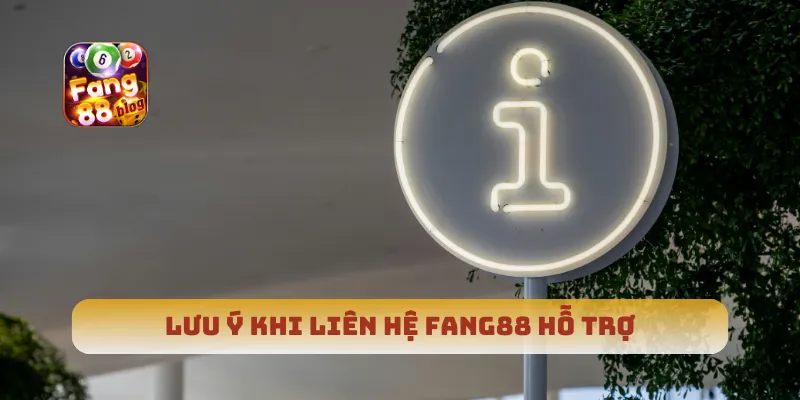 Lưu ý khi liên hệ Fang88 hỗ trợ