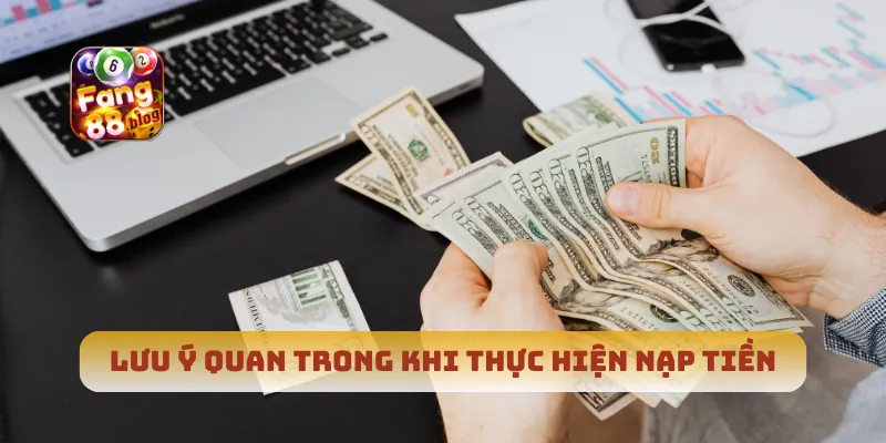Lưu ý quan trong khi thực hiện nạp tiền