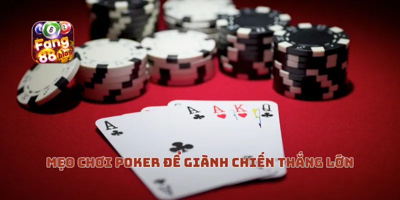 Mẹo chơi poker để giành chiến thắng lớn