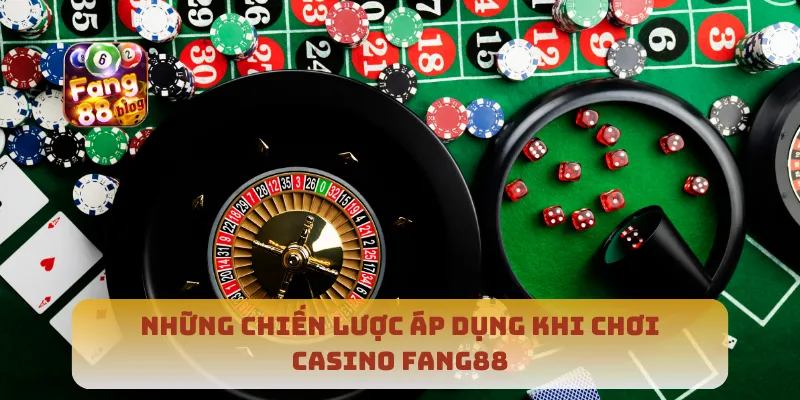 Những chiến lược áp dụng khi chơi casino Fang88