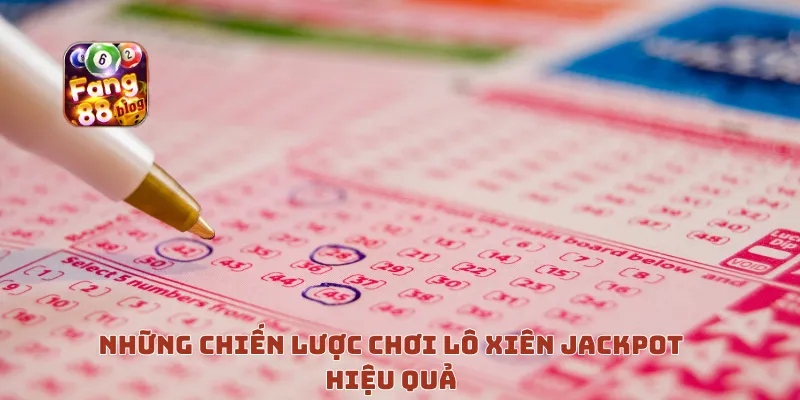 Những chiến lược chơi Lô Xiên Jackpot hiệu quả