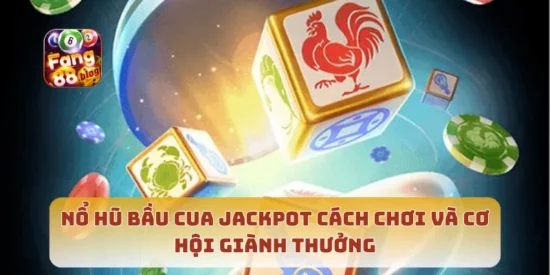 Nổ Hũ Bầu Cua Jackpot Cách Chơi Và Cơ Hội Giành Thưởng