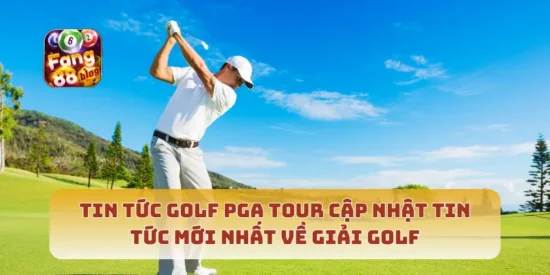 Tin Tức Golf PGA Tour Cập Nhật Tin Tức Mới Nhất Về Giải Golf