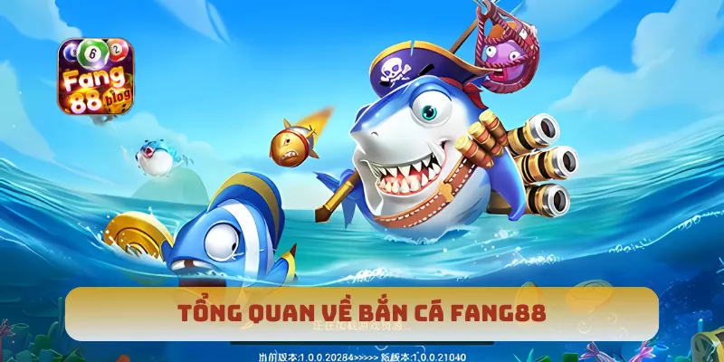 Tổng quan về bắn cá Fang88
