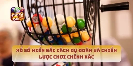 Xổ Số Miền Bắc Cách Dự Đoán Và Chiến Lược Chơi Chính Xác